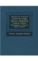 Labrador Et Anticosti: Journal de Voyage, Histoire, Topographie, Pecheurs Canadiens Et Acadiens, Indiens Montagnais