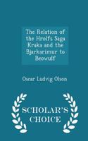 The Relation of the Hrolfs Saga Kraka and the Bjarkarimur to Beowulf - Scholar's Choice Edition