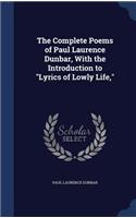 Complete Poems of Paul Laurence Dunbar, With the Introduction to Lyrics of Lowly Life,