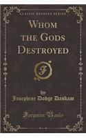 Whom the Gods Destroyed (Classic Reprint): (English)