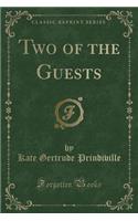 Two of the Guests (Classic Reprint)