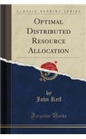 Optimal Distributed Resource Allocation (Classic Reprint)
