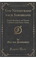 Vom Newastrand Nach Samarkand: Durch Russland, Auf Neuen Geleisen Nach Inner-Asien (Classic Reprint)