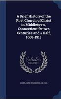 A Brief History of the First Church of Christ in Middletown, Connecticut for two Centuries and a Half, 1668-1918