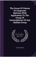 The Group Of Classes Of Congruent Matrices With Application To The Group Of Isomorphisms Of Any Abelian Group