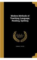 Modern Methods of Teaching; Language, Reading, Spelling