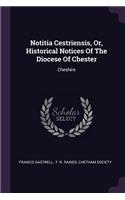 Notitia Cestriensis, Or, Historical Notices Of The Diocese Of Chester