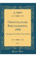 Orientalische Bibliographie, 1888, Vol. 1: I. Jahrgang; Vier Hefte in Einem Band (Classic Reprint)