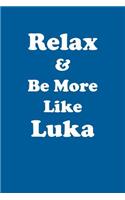 Relax & Be More Like Luka Affirmations Workbook Positive Affirmations Workbook Includes: Mentoring Questions, Guidance, Supporting You