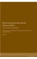 Reversing Libman-Sacks Endocarditis: As God Intended the Raw Vegan Plant-Based Detoxification & Regeneration Workbook for Healing Patients. Volume 1