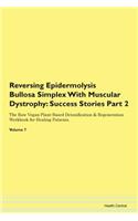 Reversing Epidermolysis Bullosa Simplex With Muscular Dystrophy: Success Stories Part 2 The Raw Vegan Plant-Based Detoxification & Regeneration Workbook for Healing Patients. Volume 7