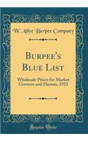 Burpee's Blue List: Wholesale Prices for Market Growers and Florists, 1933 (Classic Reprint)