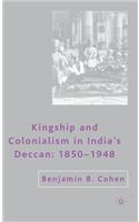 Kingship and Colonialism in India's Deccan 1850-1948