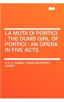 La Muta Di Portici: The Dumb Girl of Portici: An Opera in Five Acts