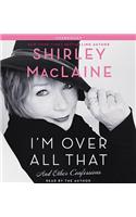 I'm Over All That: And Other Confessions