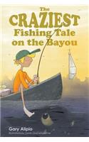 Craziest Fishing Tale on the Bayou