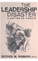 The Leadership Disaster: A Matter of Choice