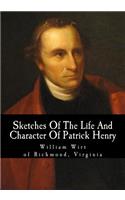 Sketches of the Life and Character of Patrick Henry: (English)