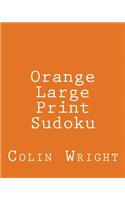 Orange Large Print Sudoku: Easy to Read, Large Grid Sudoku Puzzles