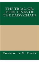 The Trial; Or, More Links of the Daisy Chain