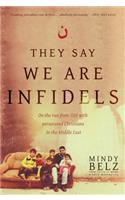 They Say We Are Infidels: On the Run from ISIS with Persecuted Christians in the Middle East