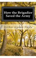 How the Brigadier Saved the Army: (Arthur Conan Doyle Classic Collection)(English)