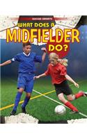 What Does a Midfielder Do?: (Soccer Smarts)