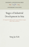 Stages of Industrial Development in Asia: A Comparative History of the Cotton Industry in Japan, India, China, and Korea(Anniversary Collection)
