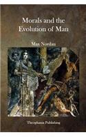 Morals and the Evolution of Man: (English)