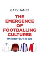 Emergence of Footballing Cultures: Manchester, 1840-1919