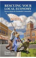 Rescuing Your Local Economy: Success Stories for Sustainable Communities(English)