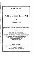 Grammar of arithmetic, or, An analysis of the language of figures and science of numbers