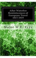 After Waterloo Reminiscences of European Travel 1815-1819
