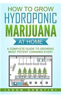 How to Grow Hydroponic Marijuana At Home: A Complete Guide to Growing Most Potent Cannabis Ever!(English)