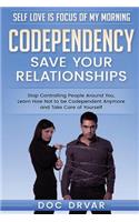 Codependency - Save Your Relationships: Stop Controlling People Around You, Learn How Not to Be Codependent Anymore and Take Care of Yourself