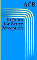 10 Rules for Better Perception