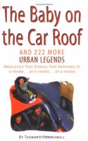 Baby on the Car Roof and 222 More Urban Legends: Absolutely True Stories That Happened to a Friend...of a Friend...of a Friend
