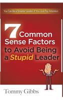 7 Common Sense Factors to Avoid Being a Stupid Leader
