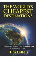 The World's Cheapest Destinations: 21 Countries Where Your Money Is Worth a Fortune - Fourth Edition
