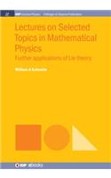 Lectures on Selected Topics in Mathematical Physics