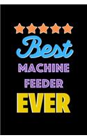 Best Machine Feeder Evers Notebook - Machine Feeder Funny Gift