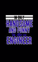 Im Only Handsome and Funny Im Also an Engineer