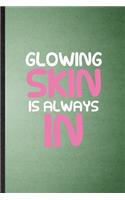 Glowing Skin Is Always in