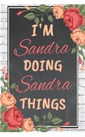 I'm Sandra Doing Sandra Things personalized name notebook for girls and women&#1570;: Personalized Name Journal Writing Notebook For Girls, women, girlfriend, sister, mother, niece or a friend, 150 pages, 6X9, Soft cover, Glossy finis