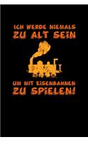 Ich Werde Niemals Zu Alt Sein, Um Mit Eisenbahnen Zu Spielen!: Jahreskalender für das Jahr 2020 Din-A5 Format Jahresplaner