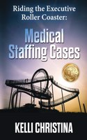 Riding The Executive Roller Coaster: Medical Staffing Cases