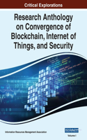 Research Anthology on Convergence of Blockchain, Internet of Things, and Security, VOL 1: (1 Research Anthology on Convergence of Blockchain, Internet of Things, and Security)