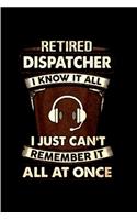 Retired dispatcher I know it all I just can't remember it all at once: Notebook journal Diary Cute funny humorous blank lined notebook Gift for student school college ruled graduation gift ... job working employee appre