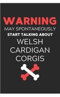 Warning May Spontaneously Start Talking About Welsh Cardigan Corgis