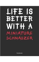 Life is Better With A Miniature Schnauzer Notebook